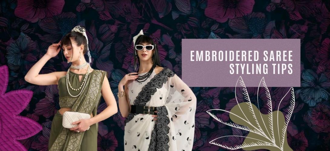 How to Style Embroidered Sarees for Every Occasion