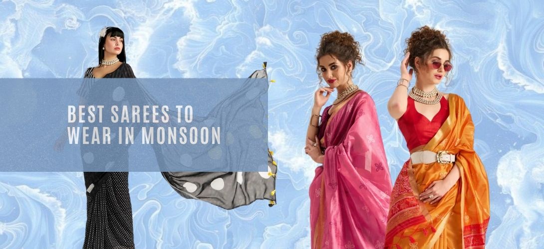 What’s the Best Saree for Rainy Season: Your Go-to Fabrics, Colours, & Hacks Guide